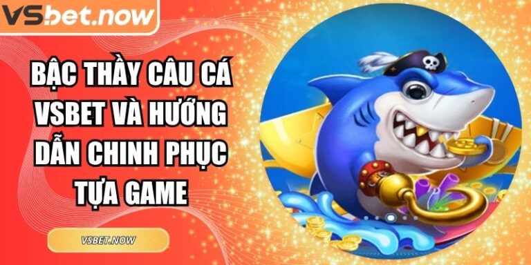 Bậc Thầy Câu Cá VSBET