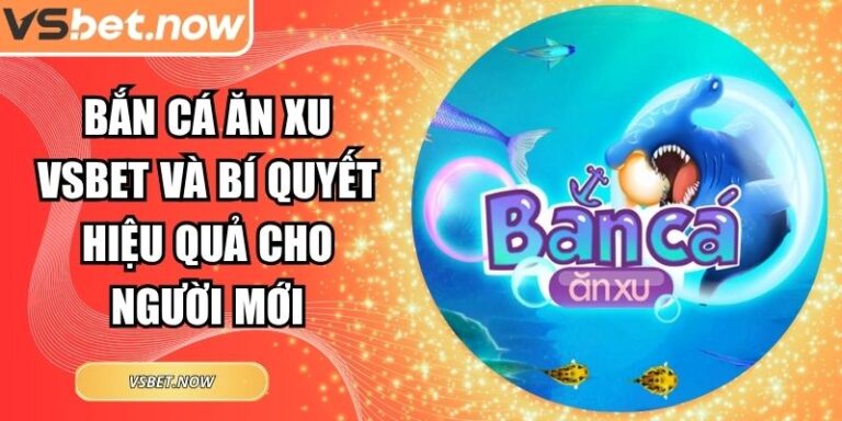 Bắn Cá Ăn Xu VSBET
