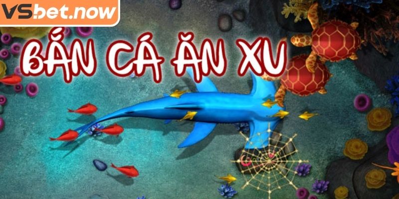 Luật chơi Bắn Cá Ăn Xu tại VSBET tiêu chuẩn