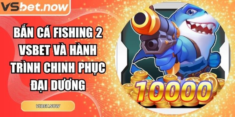 Bắn Cá Fishing 2 VSBET