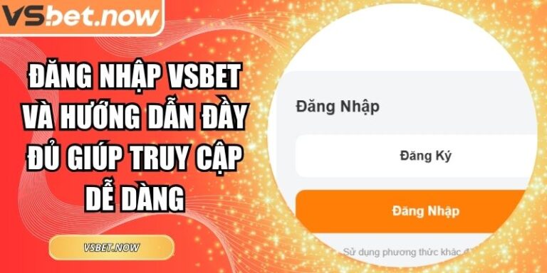 Đăng Nhập VSBET Và Hướng Dẫn Đầy Đủ Giúp Truy Cập Dễ Dàng 2 Đăng nhập VSBET