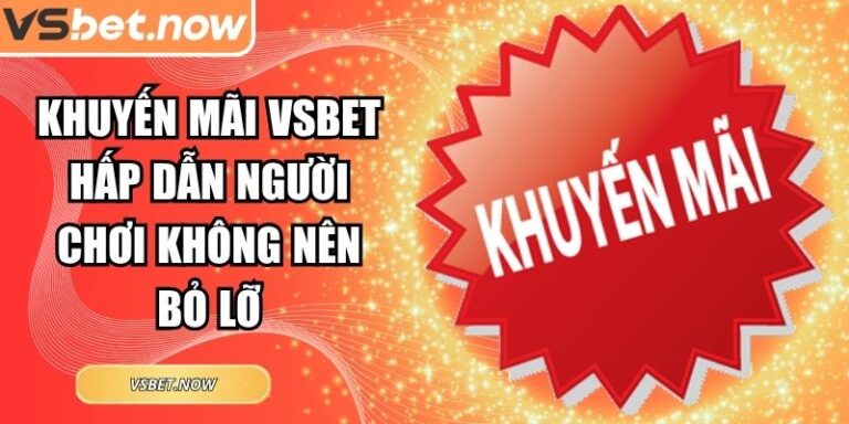 Khuyến Mãi VSBET Hấp Dẫn Người Chơi Không Nên Bỏ Lỡ 3 Khuyến mãi VSBET