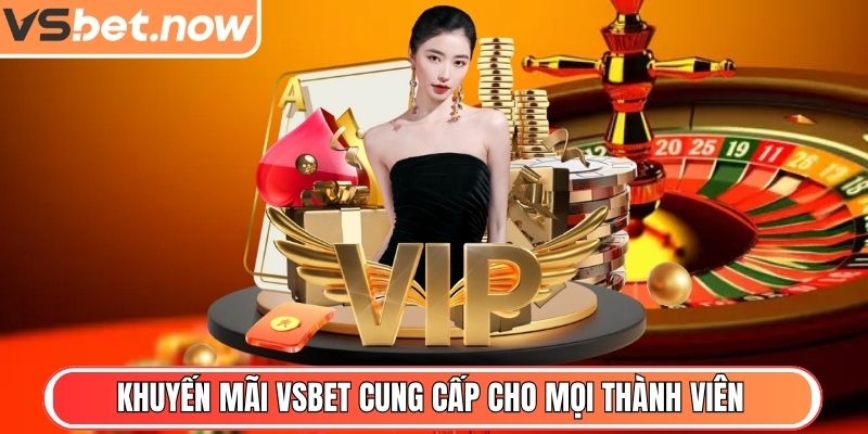 VSBET - Nhà Cái Trực Tuyến Uy Tín, Bảo Mật Và Thưởng Cao 6 Khuyến mãi VSBET cung cấp cho mọi thành viên