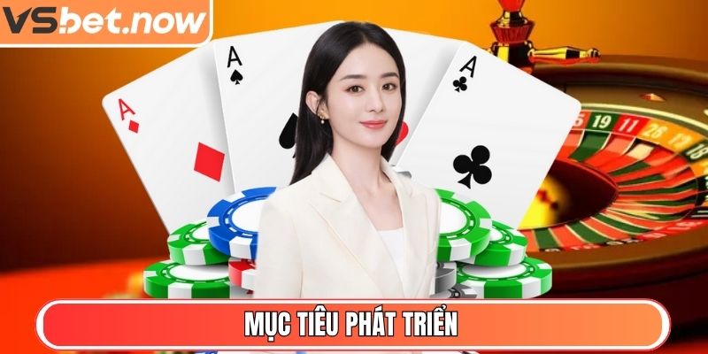 VSBET - Nhà Cái Trực Tuyến Uy Tín, Bảo Mật Và Thưởng Cao 4 Mục tiêu phát triển