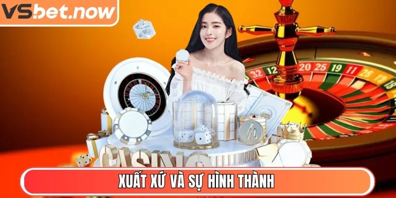 VSBET - Nhà Cái Trực Tuyến Uy Tín, Bảo Mật Và Thưởng Cao 2 Xuất xứ và sự hình thành